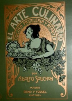 El arte culinario. Tratado práctico y completo de cocina, panadería y repostería. Según la escuela moderna francesa y española