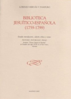Biblioteca Jesuítico-Española (1759-1799) I. Estudio introductorio, edición crítica y notas de Antonio Astordano Abajo