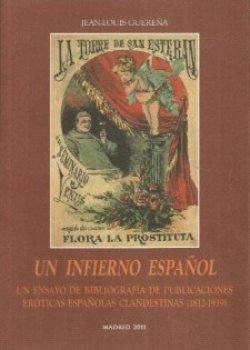 Un infierno español. Un ensayo de bibliografía de publicaciones eróticas españolas clandestinas (1812-1939)