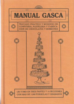 MANUAL GASCA. Método práctico y moderno de confitería, pastelería y fabricación de chocolates y bombones